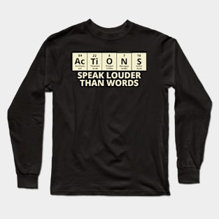 Actions Speak Louder Than Words Long Sleeve T-Shirt